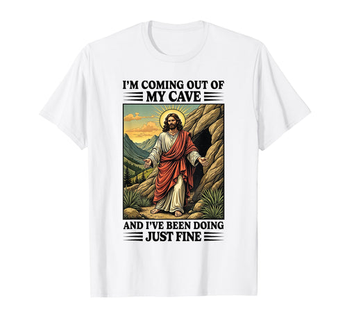 Jesus Coming Out My Cave And Ive Been T-Shirt - Trendy Graphic Men Women - T-Shirt, Sweatshirt, Hoodie