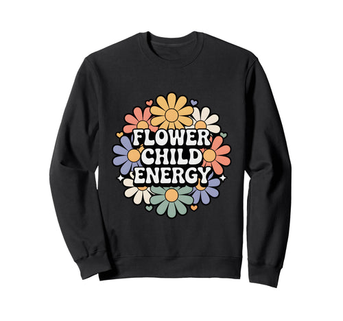 Flower Child Energy Daisy Floral Sweatshirt - Minimalist Print Men Women - T-Shirt, Sweatshirt, Hoodie