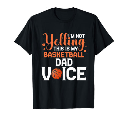 Im Not Yelling This Is My Basketball Dad T-Shirt - Custom Art Print Unisex - T-Shirt, Sweatshirt, Hoodie