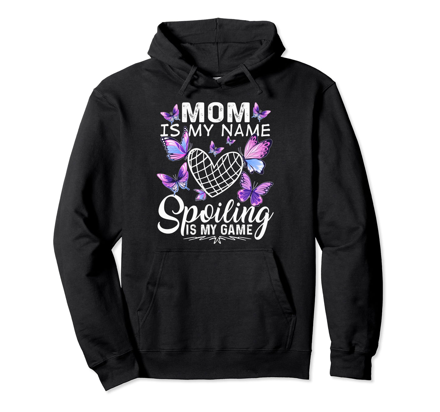 Mom Is My Name Spoiling Is My Game Hoodie - Unique Graphic Unisex - T-Shirt, Sweatshirt, Hoodie