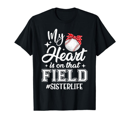 My Heart Is That Field Baseball Sister T-Shirt - Custom Art Print Unisex - T-Shirt, Sweatshirt, Hoodie