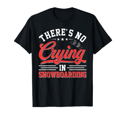 Theres No Crying Snowboarding Funny T-Shirt - Trendy Graphic Men Women - T-Shirt, Sweatshirt, Hoodie