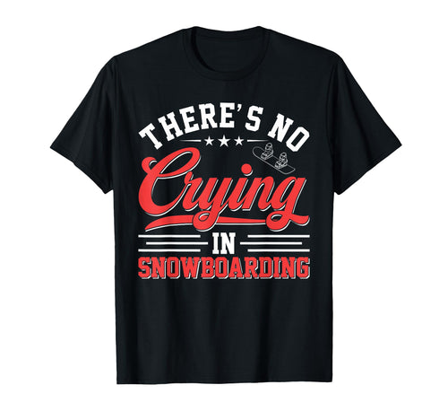 Theres No Crying Snowboarding Funny T-Shirt - Trendy Graphic Men Women - T-Shirt, Sweatshirt, Hoodie