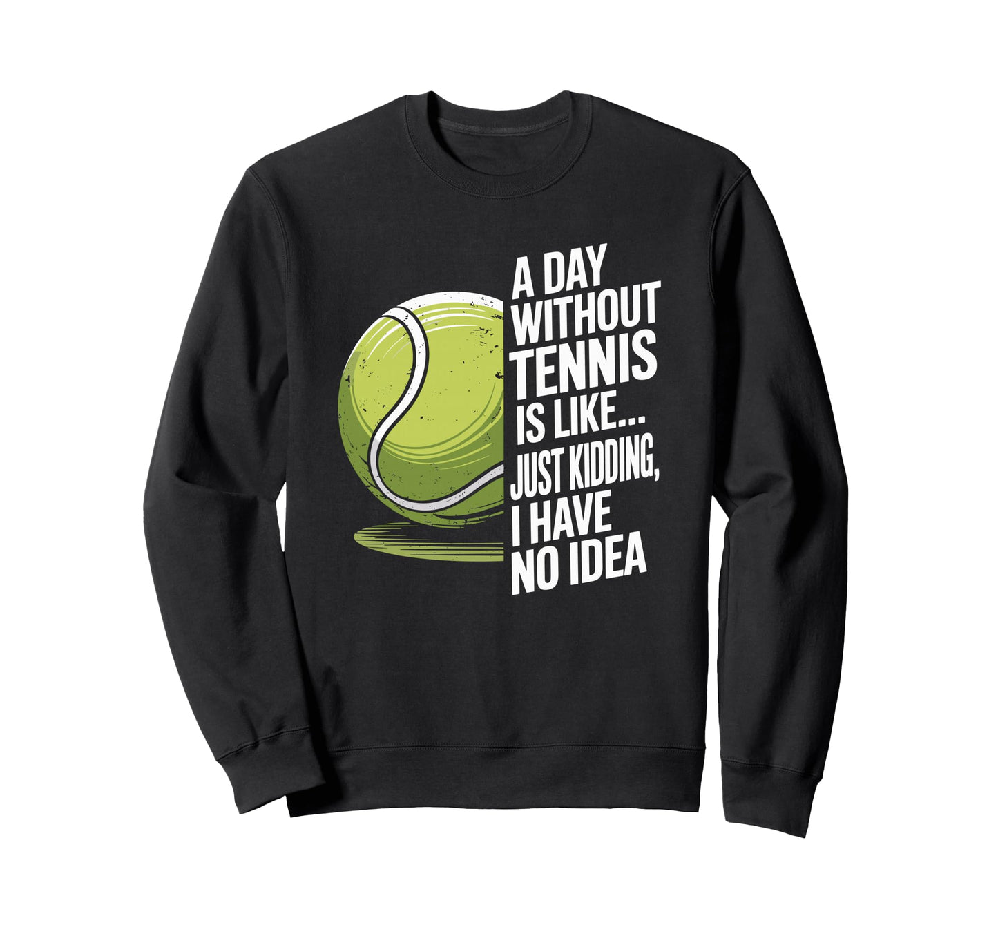 Day Without Tennis Is Like Racket Sweatshirt - Minimalist Print Unisex - T-Shirt, Sweatshirt, Hoodie