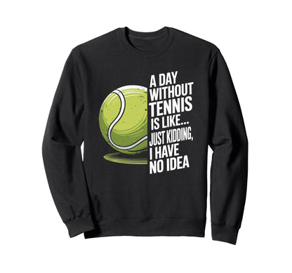 Day Without Tennis Is Like Racket Sweatshirt - Minimalist Print Unisex - T-Shirt, Sweatshirt, Hoodie