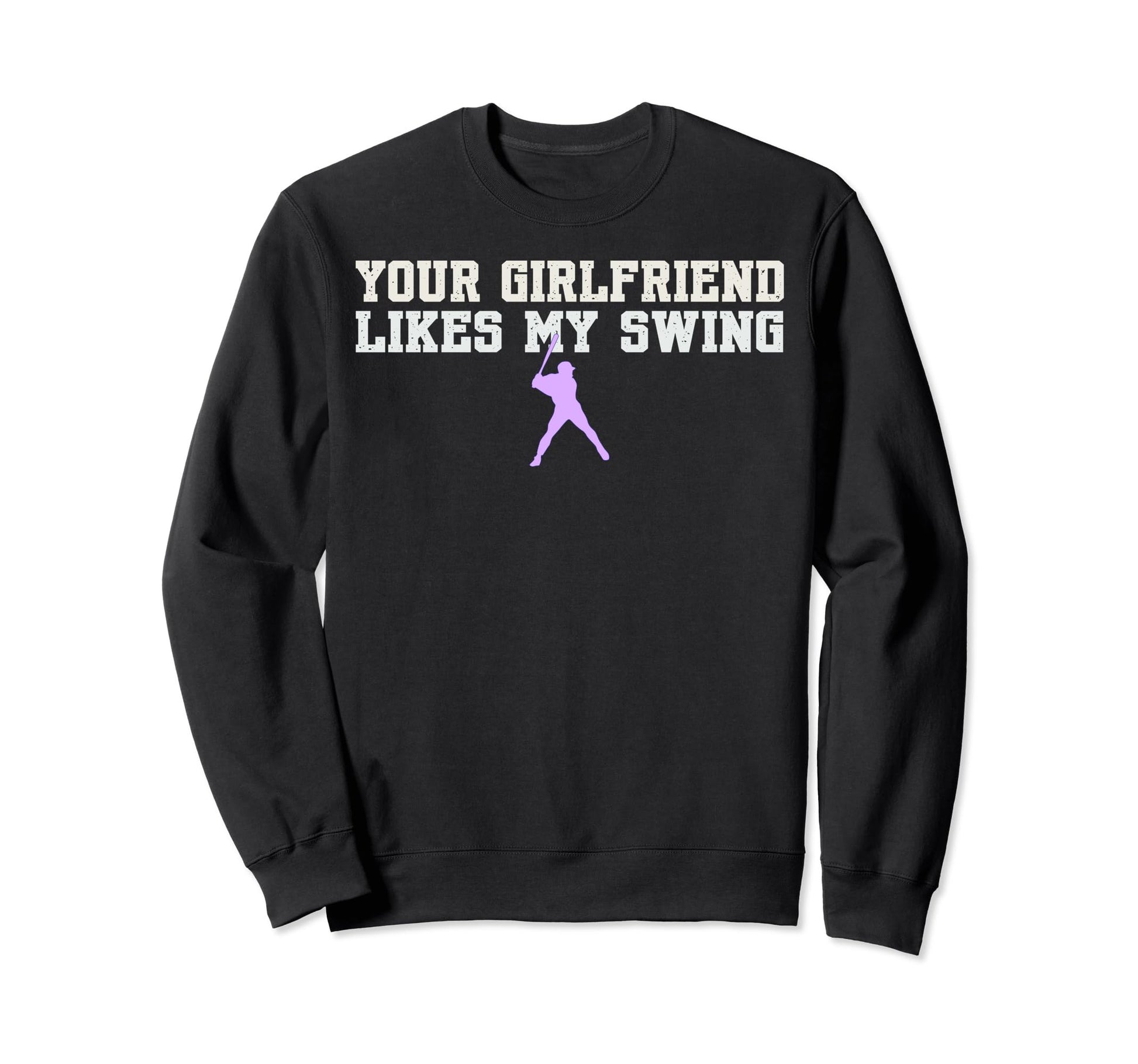 Your Girlfriend Likes My Swing Sweatshirt - Fun Novelty Design Men Women - T-Shirt, Sweatshirt, Hoodie