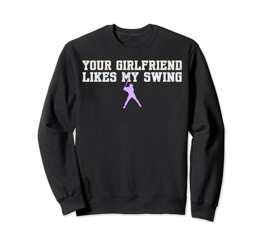 Your Girlfriend Likes My Swing Sweatshirt - Fun Novelty Design Men Women - T-Shirt, Sweatshirt, Hoodie