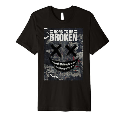 Grunge Born To Be Broken T-Shirt - Novelty Apparel Unisex - T-Shirt, Sweatshirt, Hoodie