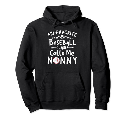 My Favorite Baseball Player Calls Me Nonny Hoodie - Trendy Graphic Unisex - T-Shirt, Sweatshirt, Hoodie
