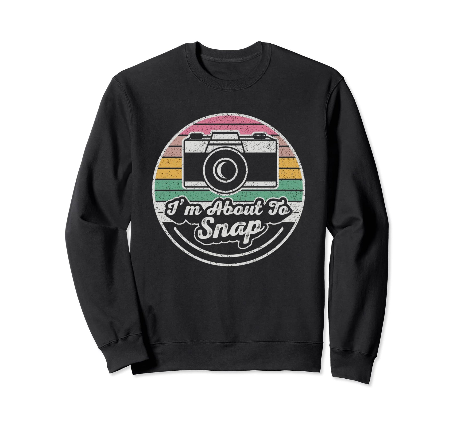 Im About To Snap Photography Sweatshirt - Streetwear Style for Adults - T-Shirt, Sweatshirt, Hoodie