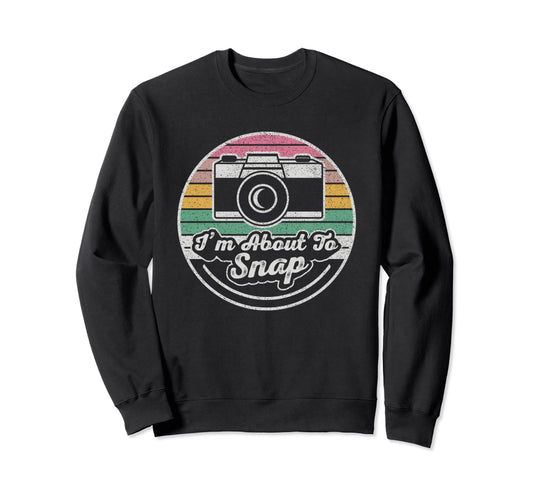 Im About To Snap Photography Sweatshirt - Streetwear Style for Adults - T-Shirt, Sweatshirt, Hoodie