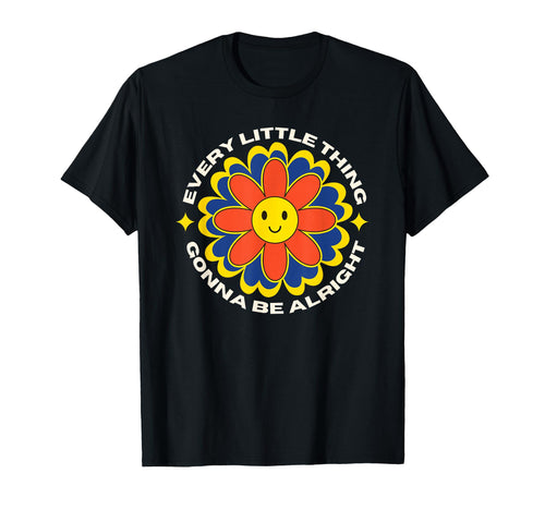 Every Little Thing Is Gonna Be Alright T-Shirt - Novelty Apparel Men Women - T-Shirt, Sweatshirt, Hoodie