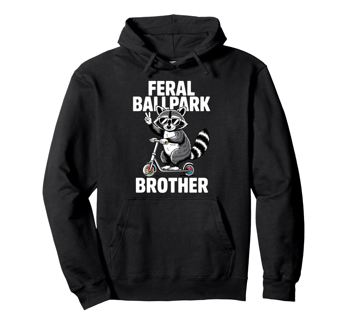 Feral Ballpark Brother Funny Hoodie - Casual Everyday Wear Men Women - T-Shirt, Sweatshirt, Hoodie