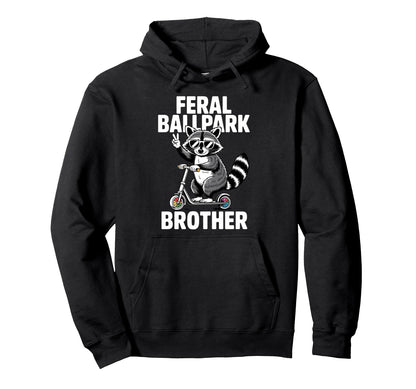Feral Ballpark Brother Funny Hoodie - Casual Everyday Wear Men Women - T-Shirt, Sweatshirt, Hoodie