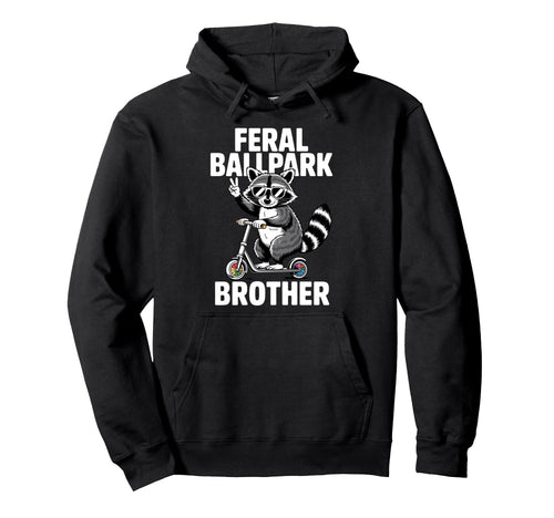 Feral Ballpark Brother Funny Hoodie - Casual Everyday Wear Men Women - T-Shirt, Sweatshirt, Hoodie