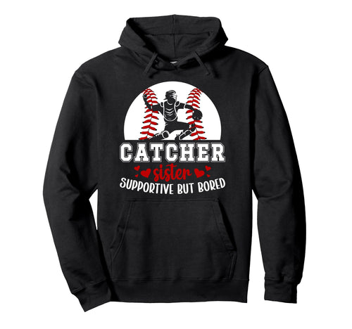 Baseball Catcher Sister Supportive Hoodie - Fun Novelty Design for Adults - T-Shirt, Sweatshirt, Hoodie