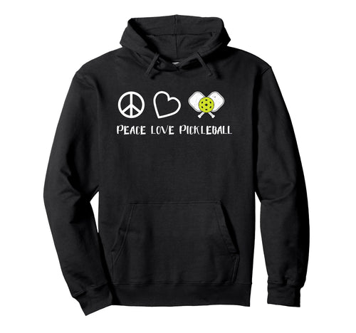 Peace Love Pickleball Funny Hoodie - Casual Everyday Wear Unisex - T-Shirt, Sweatshirt, Hoodie