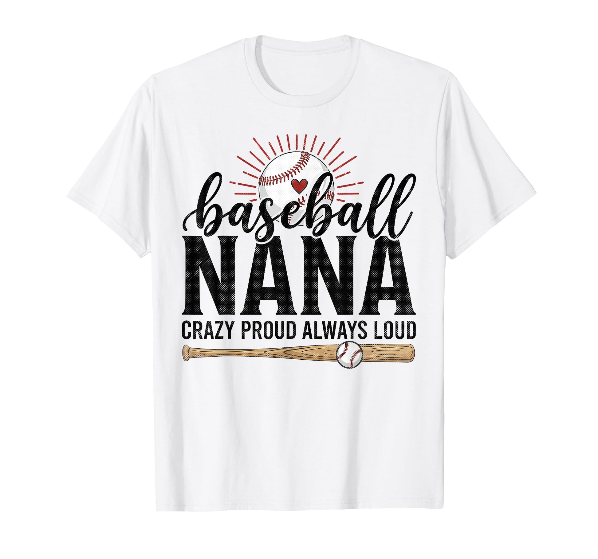 Baseball Nana Crazy Proud Always Loud T-Shirt - Aesthetic Graphic Unisex - T-Shirt, Sweatshirt, Hoodie