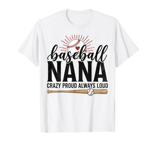 Baseball Nana Crazy Proud Always Loud T-Shirt - Aesthetic Graphic Unisex - T-Shirt, Sweatshirt, Hoodie