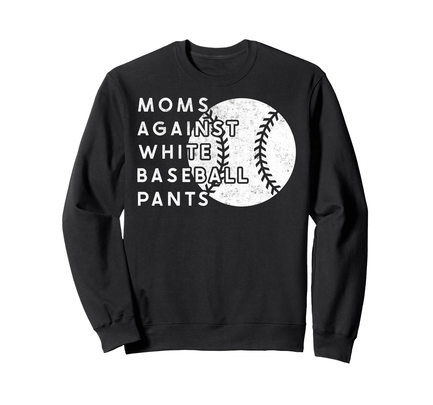 Moms Against White Baseball Pants Sweatshirt - Custom Art Print Men Women - T-Shirt, Sweatshirt, Hoodie