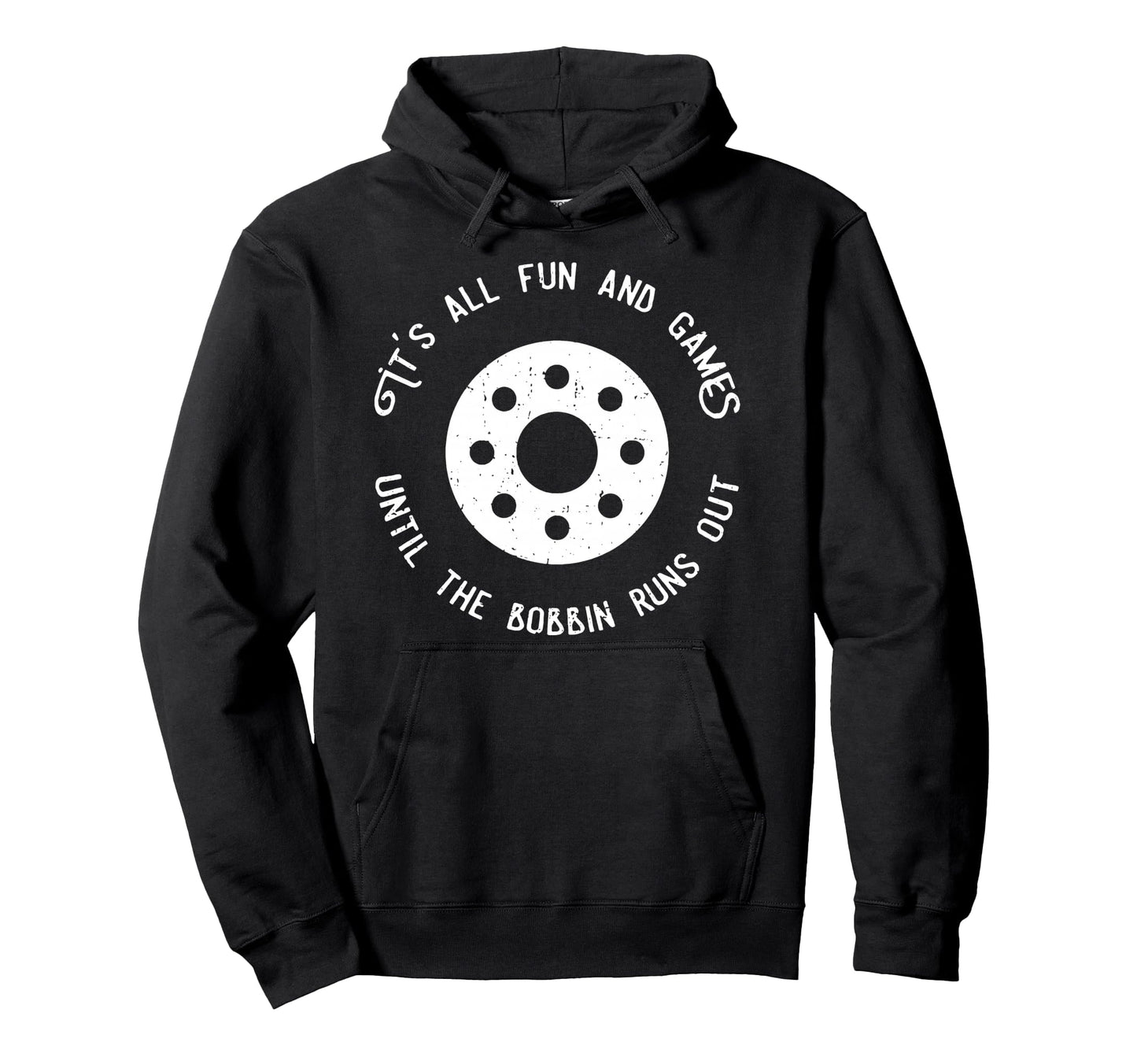Its All Fun And Games Until Bobbin Runs Hoodie - Minimalist Print Unisex - T-Shirt, Sweatshirt, Hoodie
