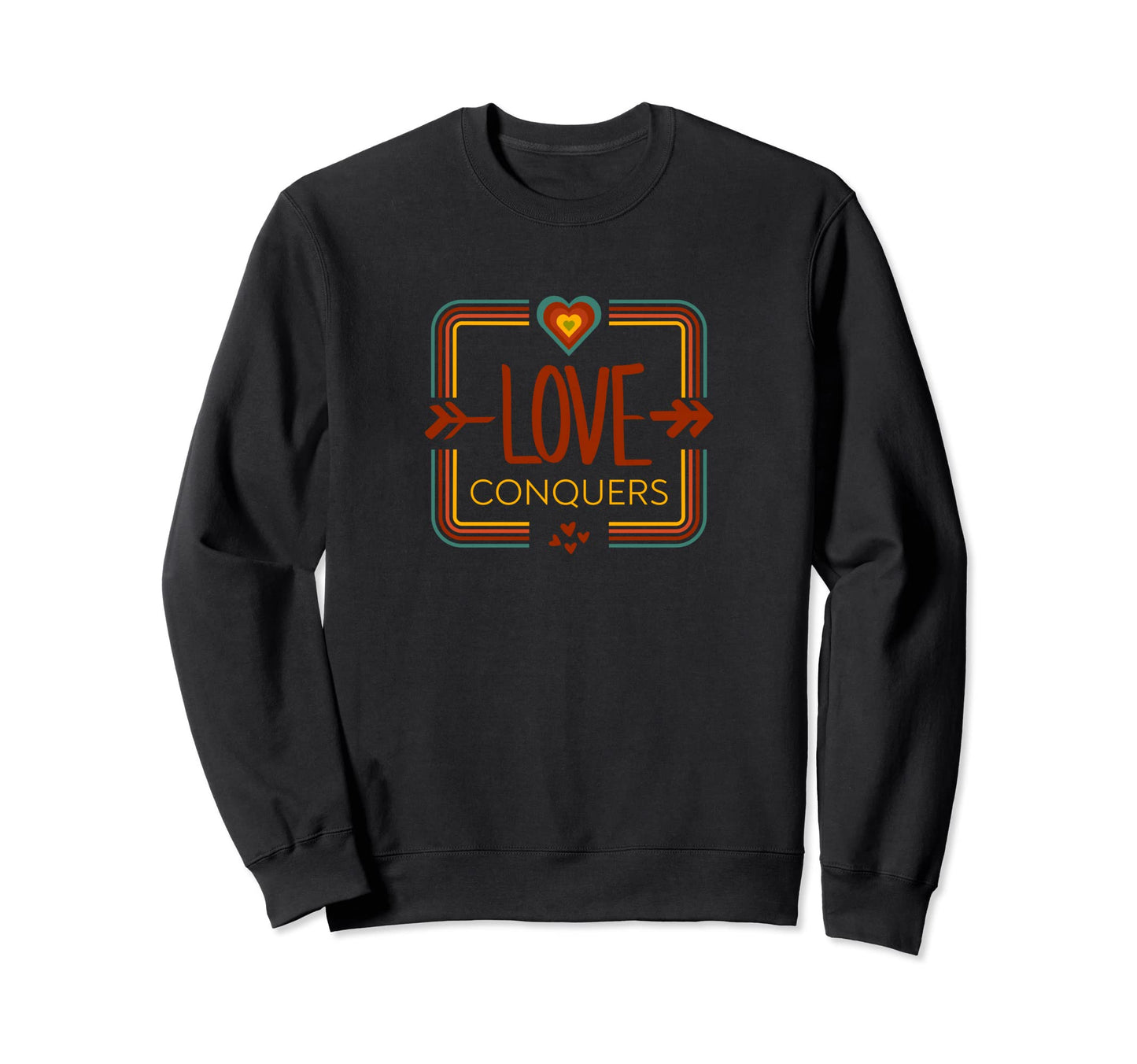 Love Conquers Inspiring Empowering Sweatshirt - Unique Graphic for Adults - T-Shirt, Sweatshirt, Hoodie