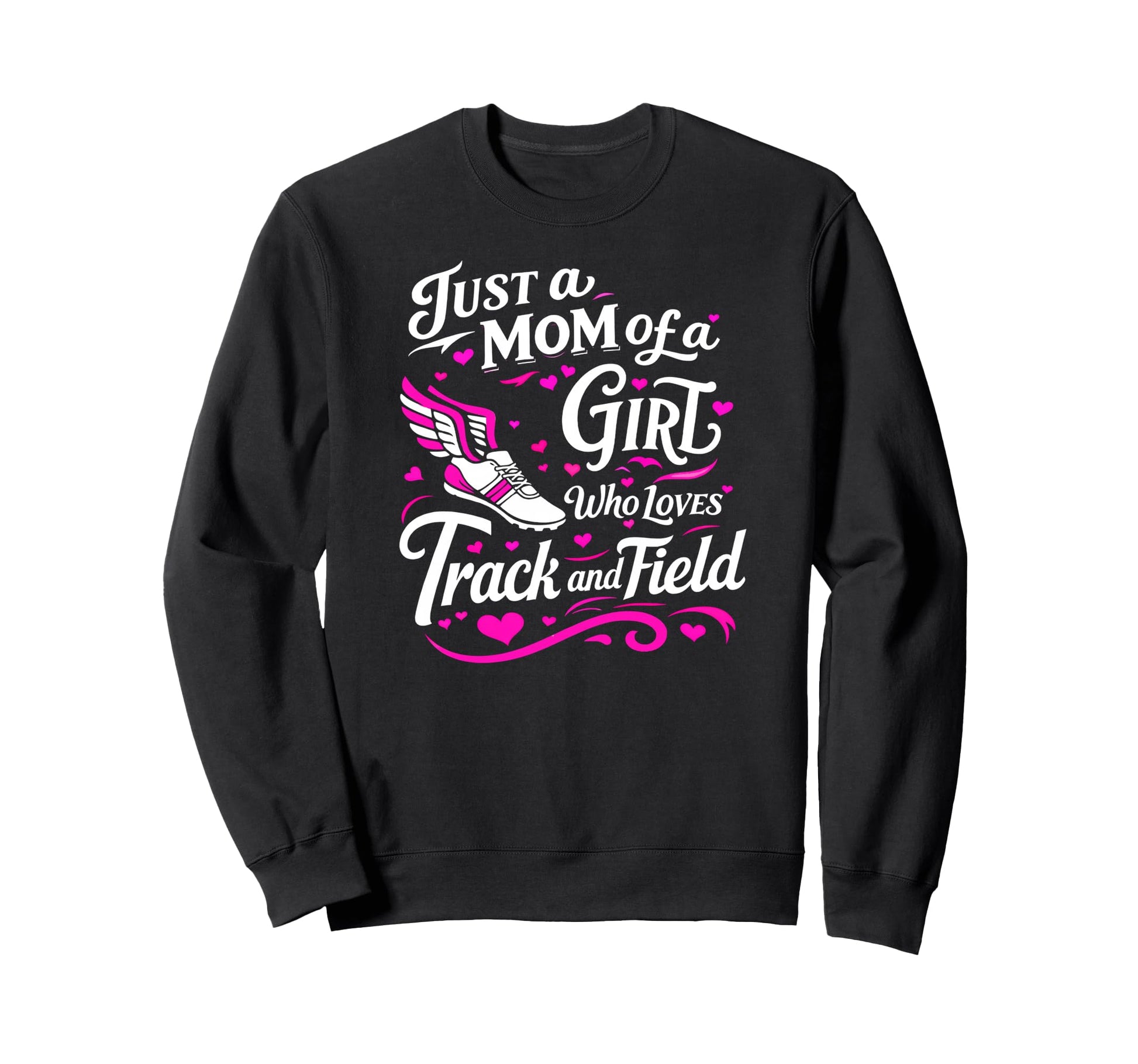 Track Field Mom Just Mom Who Loves Sweatshirt - Casual Everyday Wear Unisex - T-Shirt, Sweatshirt, Hoodie