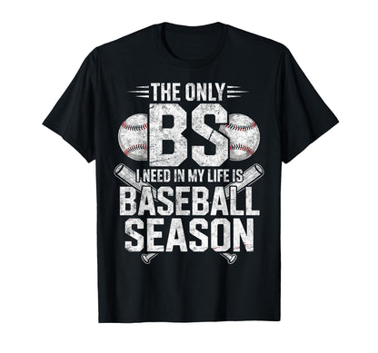 Only Bs I Need My Life Is Baseball T-Shirt - Streetwear Style Unisex - T-Shirt, Sweatshirt, Hoodie