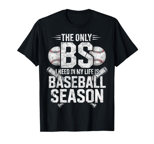Only Bs I Need My Life Is Baseball T-Shirt - Streetwear Style Unisex - T-Shirt, Sweatshirt, Hoodie