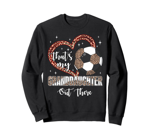 Thats My Granddaughter Out There Sweatshirt - Streetwear Style Men Women - T-Shirt, Sweatshirt, Hoodie
