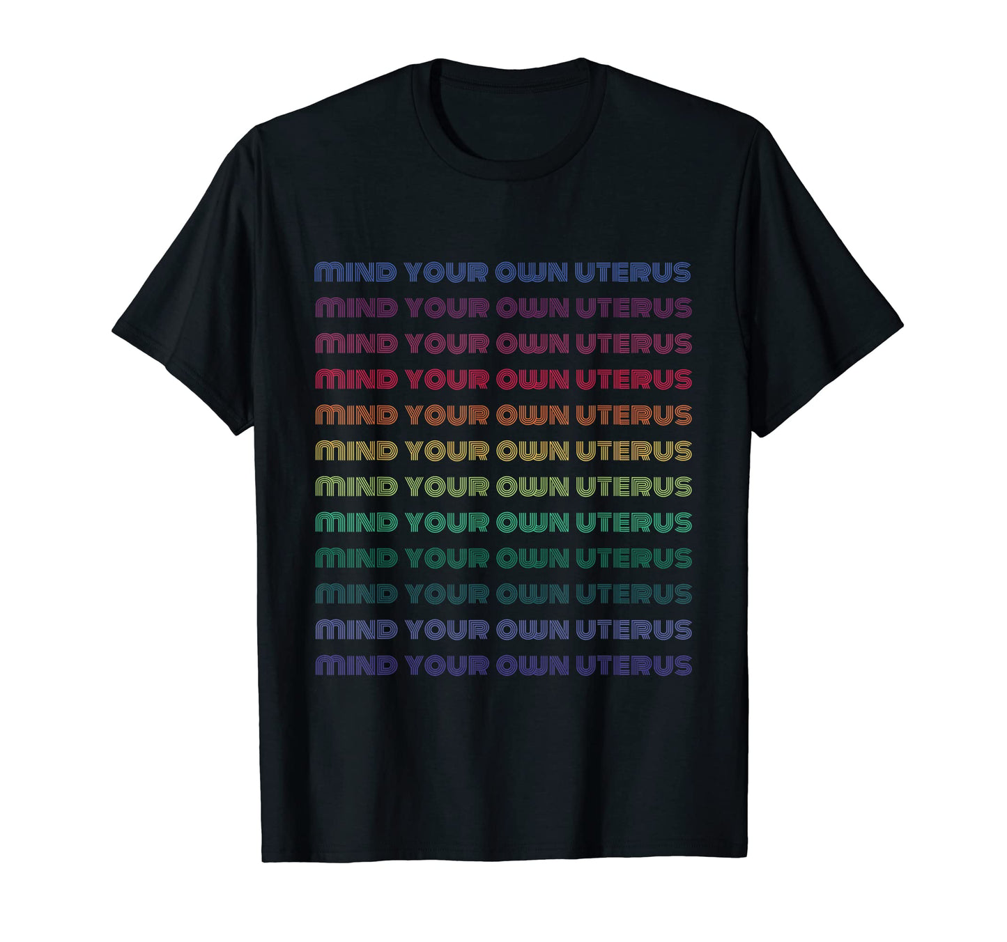 Mind Your Own Uterus Rainbow Feminist T-Shirt - Streetwear Style Men Women - T-Shirt, Sweatshirt, Hoodie