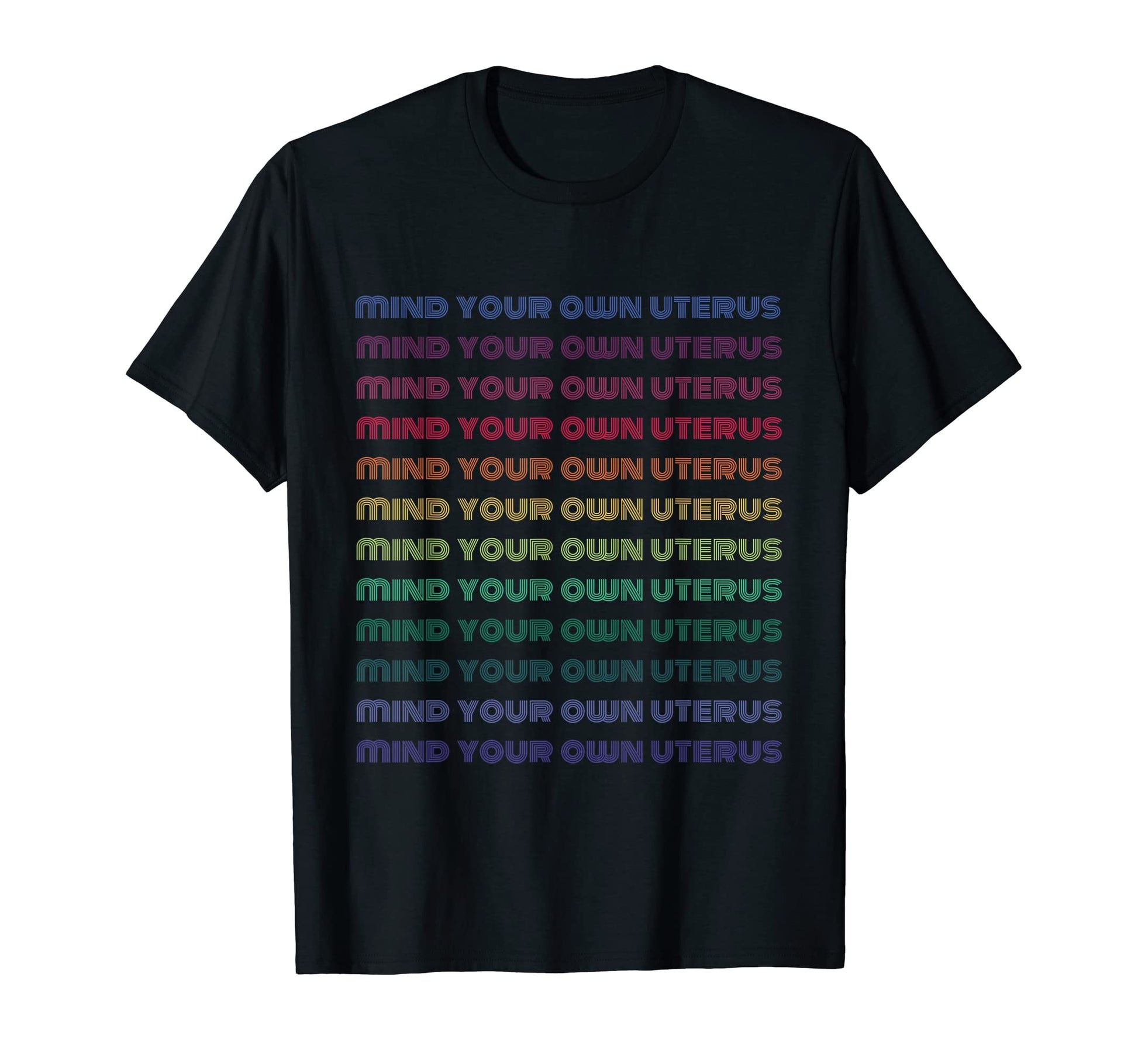 Mind Your Own Uterus Rainbow Feminist T-Shirt - Streetwear Style Men Women - T-Shirt, Sweatshirt, Hoodie