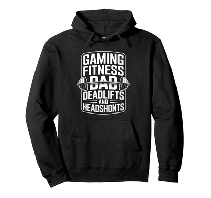 Gaming Fitness Dad Deadlifts And Headshots Hoodie - Streetwear Style Unisex - T-Shirt, Sweatshirt, Hoodie