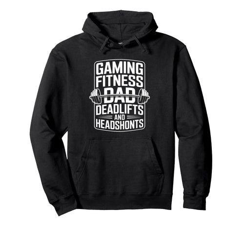 Gaming Fitness Dad Deadlifts And Headshots Hoodie - Streetwear Style Unisex - T-Shirt, Sweatshirt, Hoodie