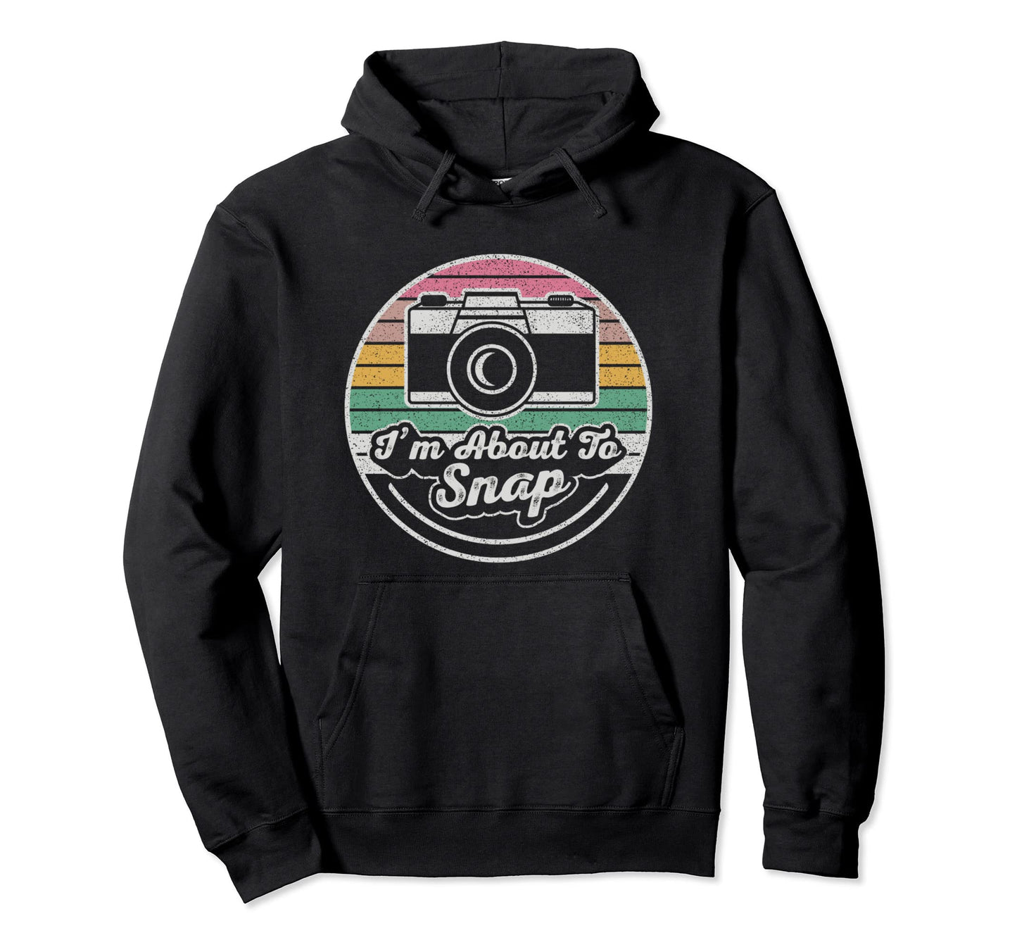 Im About To Snap Photography Hoodie - Fun Novelty Design for Adults - T-Shirt, Sweatshirt, Hoodie