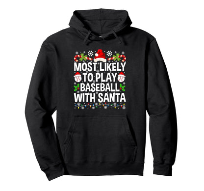 Most Likely To Play Baseball Santa Hoodie - Novelty Apparel Men Women - T-Shirt, Sweatshirt, Hoodie