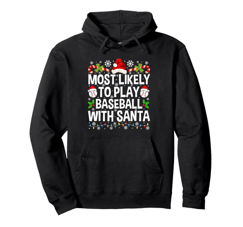 Most Likely To Play Baseball Santa Hoodie - Novelty Apparel Men Women - T-Shirt, Sweatshirt, Hoodie