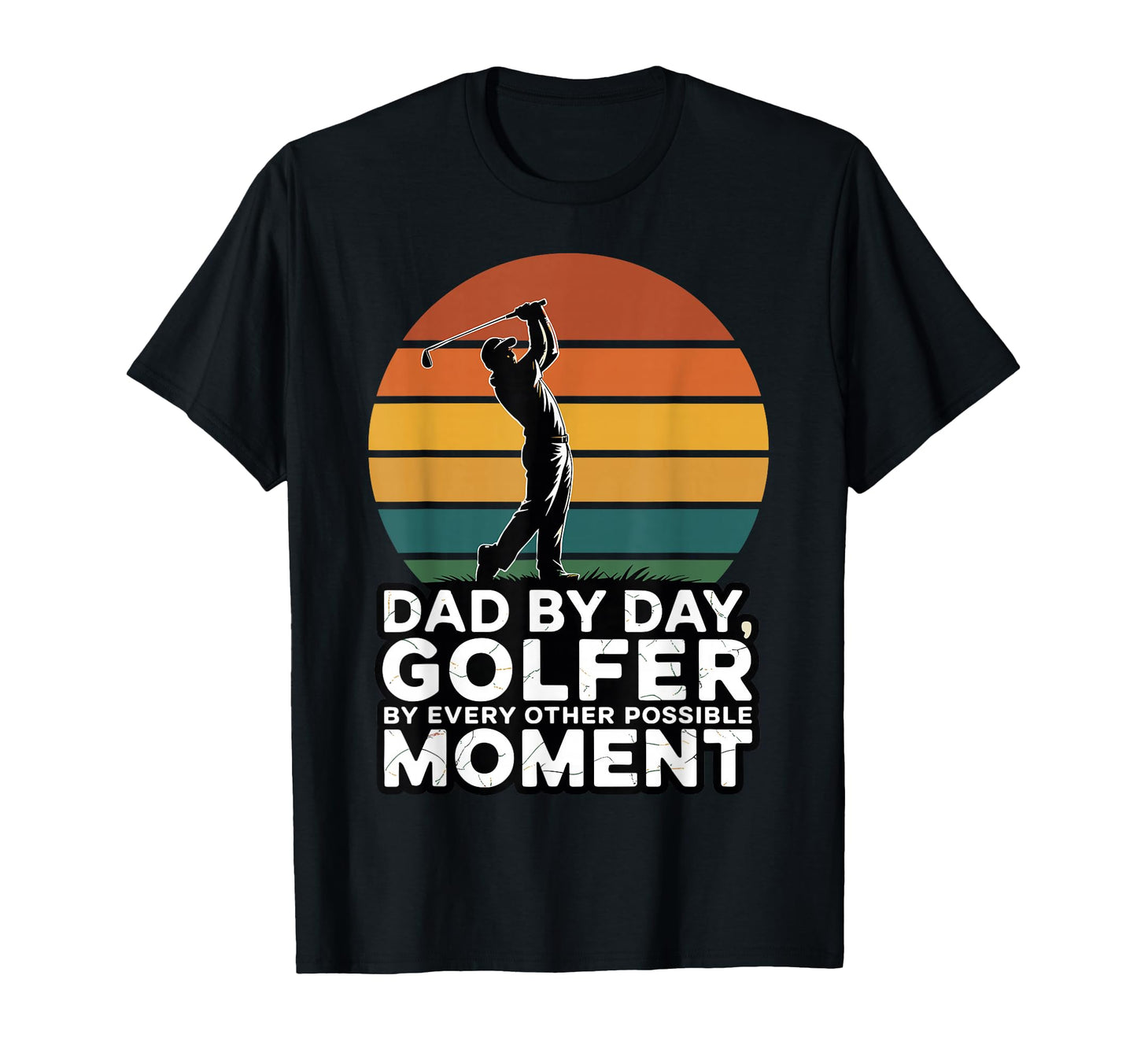 Dad Day Golfer Every Other Possible T-Shirt - Casual Everyday Wear Unisex - T-Shirt, Sweatshirt, Hoodie