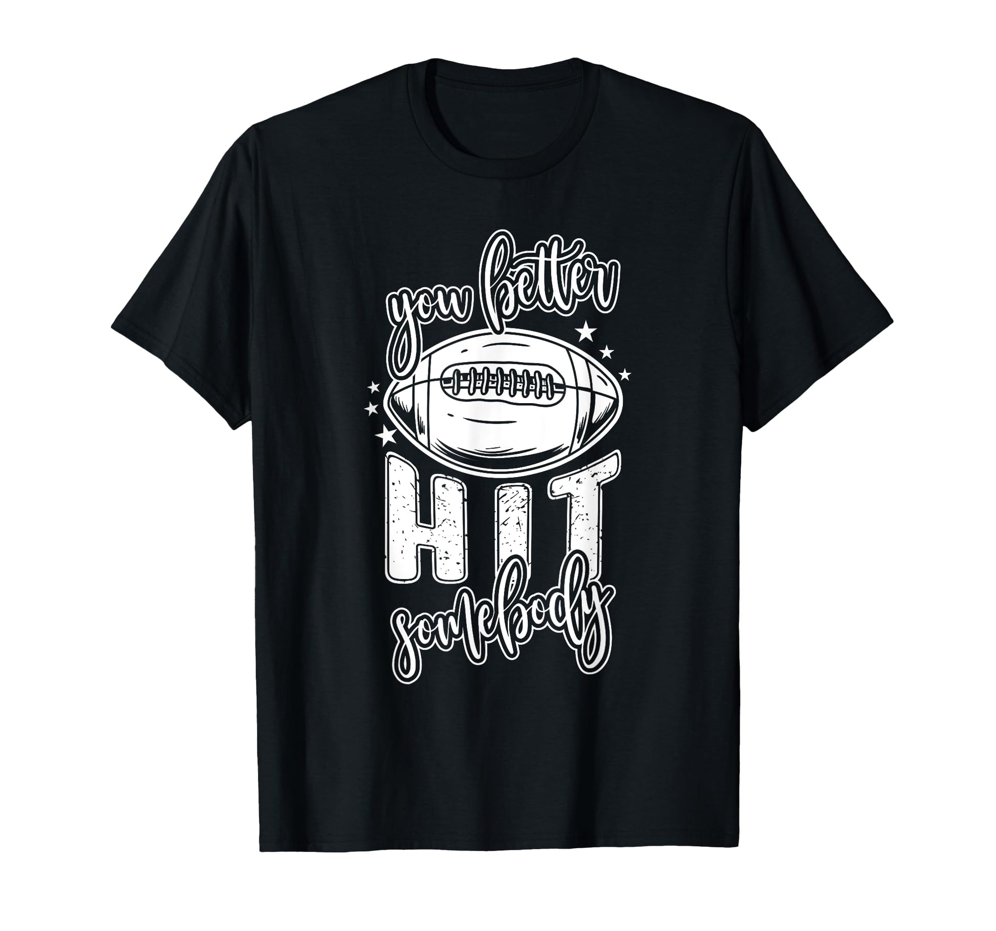 Funny Football Mom You Better Hit T-Shirt - Fun Novelty Design Unisex - T-Shirt, Sweatshirt, Hoodie