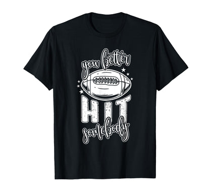 Funny Football Mom You Better Hit T-Shirt - Fun Novelty Design Unisex - T-Shirt, Sweatshirt, Hoodie
