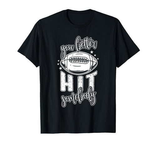 Funny Football Mom You Better Hit T-Shirt - Fun Novelty Design Unisex - T-Shirt, Sweatshirt, Hoodie