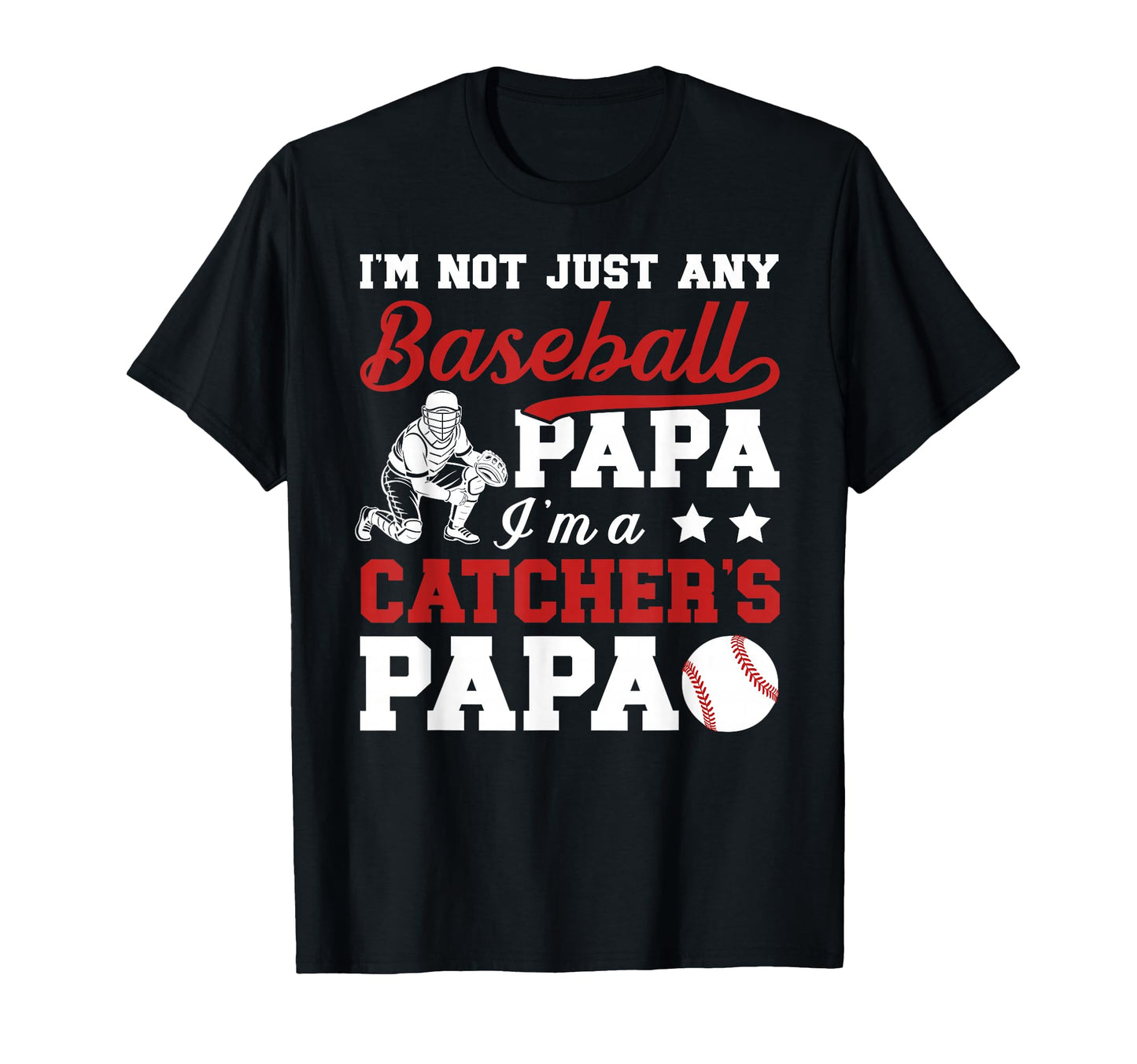Im Baseball Catcher Papa Baseball T-Shirt - Fun Novelty Design Men Women - T-Shirt, Sweatshirt, Hoodie