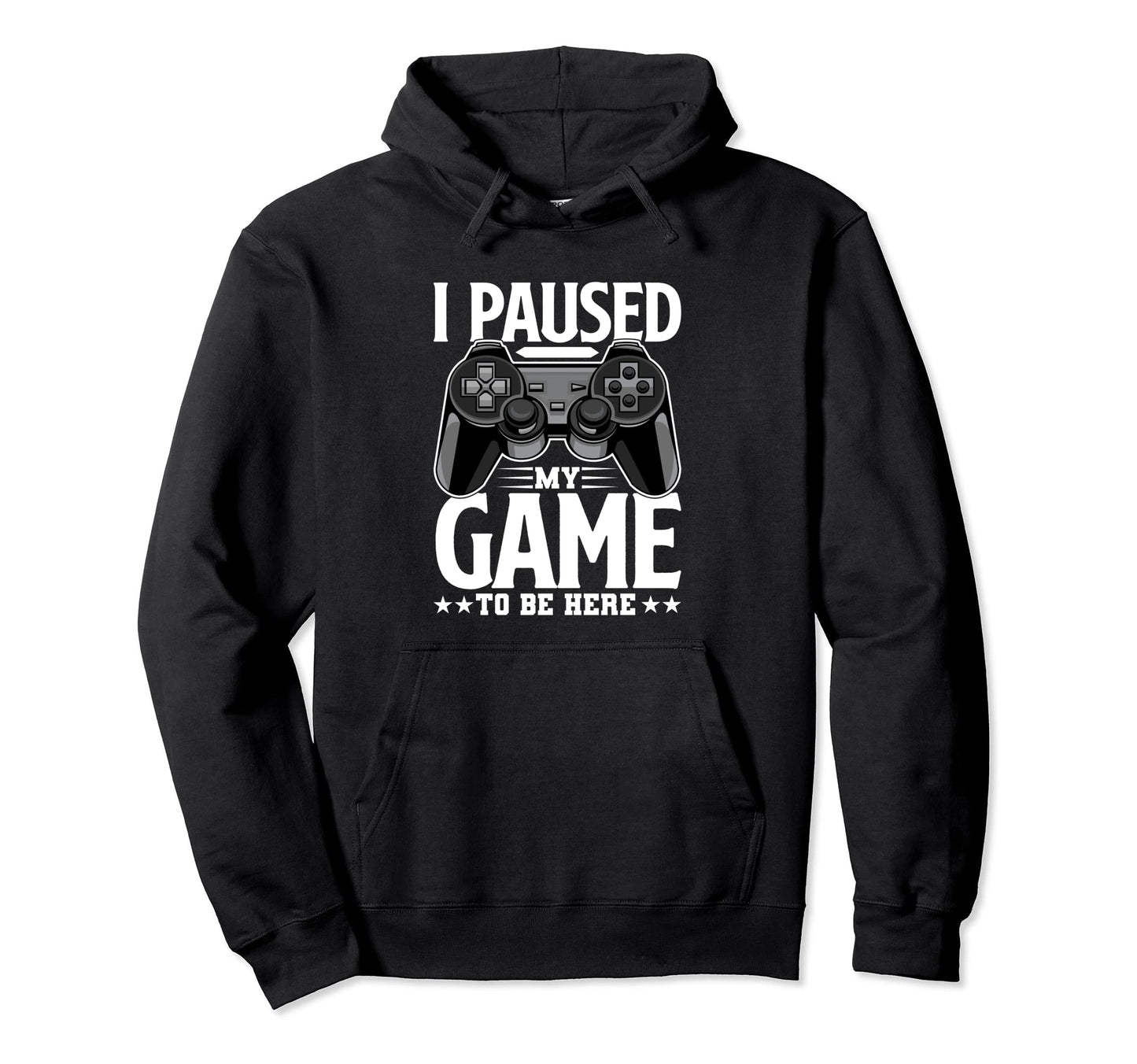 I Paused My Game To Be Here Funny Hoodie - Casual Everyday Wear for Adults - T-Shirt, Sweatshirt, Hoodie