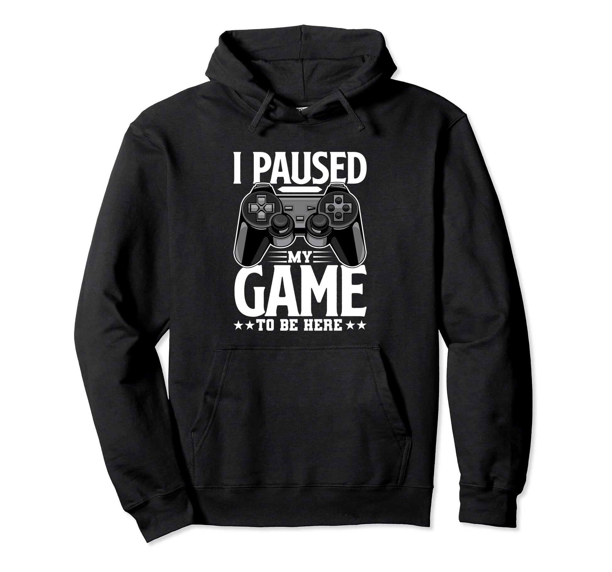 I Paused My Game To Be Here Funny Hoodie - Casual Everyday Wear for Adults - T-Shirt, Sweatshirt, Hoodie
