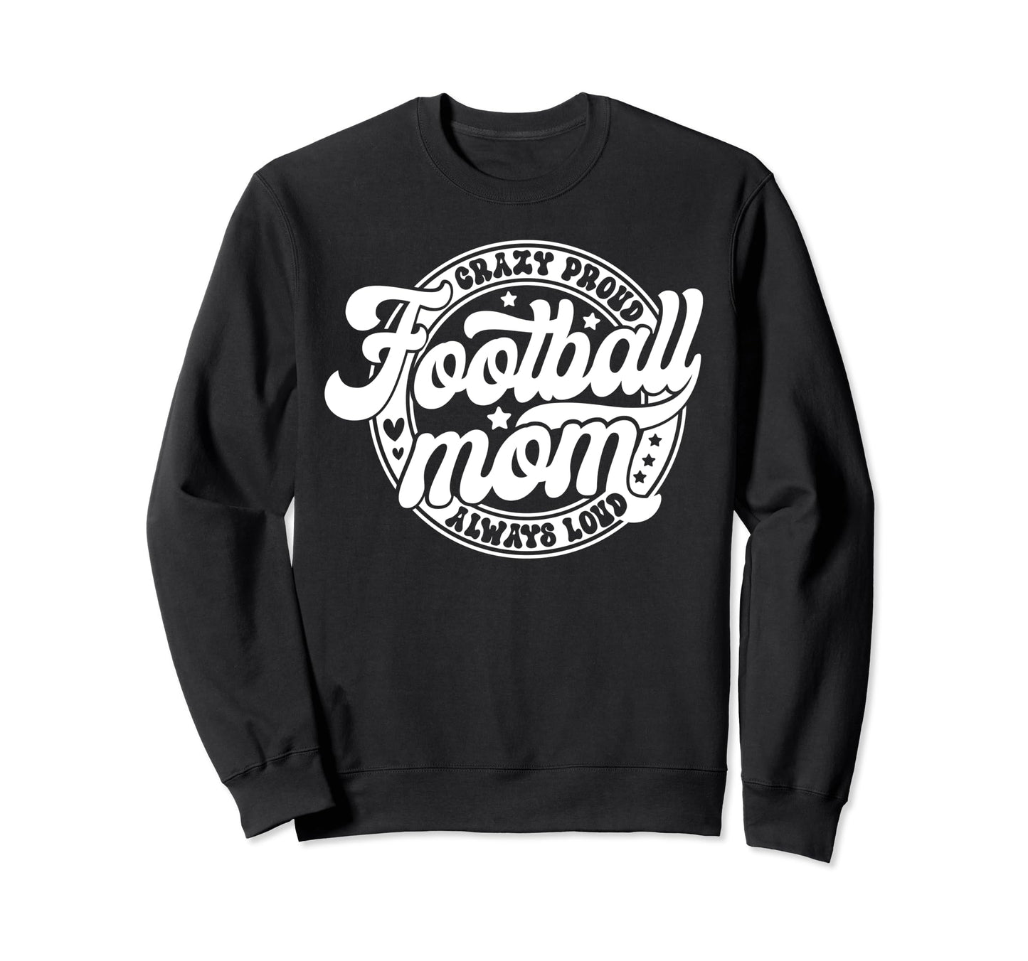 Football Mom Crazy Proud Always Sweatshirt - Novelty Apparel Men Women - T-Shirt, Sweatshirt, Hoodie