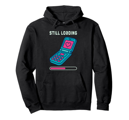 Y2K Flip Phone Still Loading Hoodie - Casual Everyday Wear Men Women - T-Shirt, Sweatshirt, Hoodie