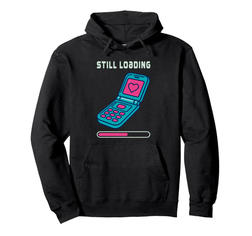 Y2K Flip Phone Still Loading Hoodie - Casual Everyday Wear Men Women - T-Shirt, Sweatshirt, Hoodie