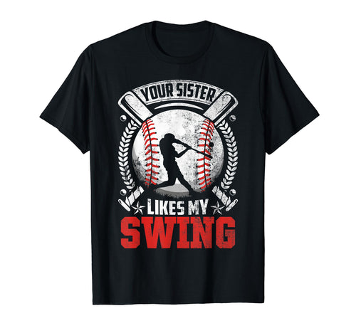 Your Sister Likes My Swing Baseball T-Shirt - Aesthetic Graphic for Adults - T-Shirt, Sweatshirt, Hoodie