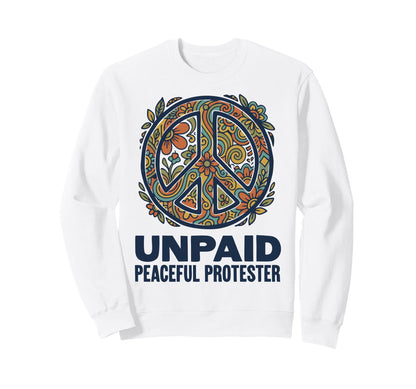 Unpaid Peaceful Protester Sweatshirt - Fun Novelty Design for Adults - T-Shirt, Sweatshirt, Hoodie