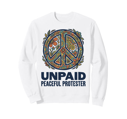 Unpaid Peaceful Protester Sweatshirt - Fun Novelty Design for Adults - T-Shirt, Sweatshirt, Hoodie